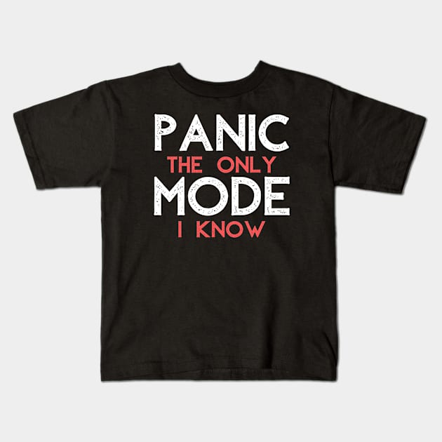 Panic the only Mode I know Kids T-Shirt by FunnyStylesShop